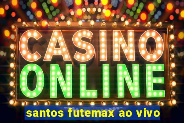 santos futemax ao vivo